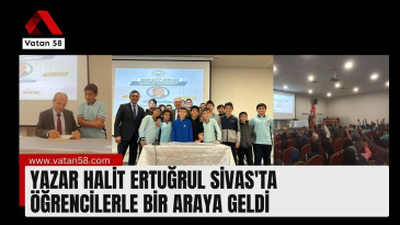 Yazar Halit Ertuğrul Sivas’ta Öğrencilerle Bir Araya Geldi