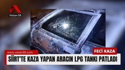 Siirt’te kaza yapan aracın  LPG tankı patladı