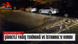 Şiddetli yağış Tekirdağ ve İstanbul’u vurdu