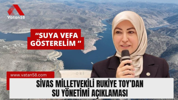 Sivas Milletvekili Rukiye Toy’dan Su yönetimi açıklaması