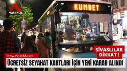Sivaslılar Dikkat ! Ücretsiz Seyahat Kartları İçin Yeni Karar Alındı