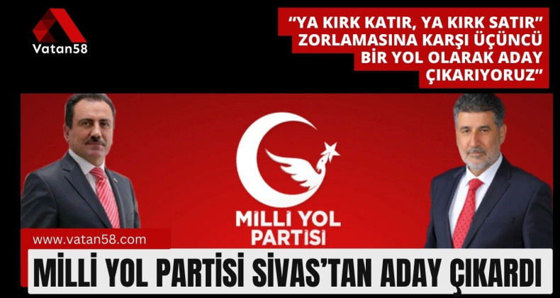 Milli Yol Partisi Sivas’tan Aday Çıkardı