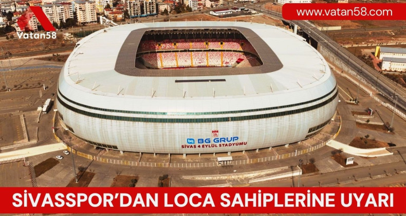 Sivasspor’dan Loca Sahiplerine Uyarı