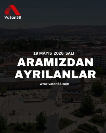 19 Mayıs 2026 Sivas’ta Vefat Edenler
